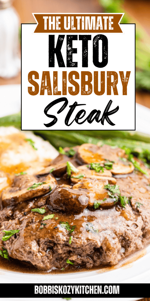Pinterest pin that says The Ultimate Keto Salisbury Steak over a closeup of a keto salisbury steak smothered in mushroom gravy on a white plate.